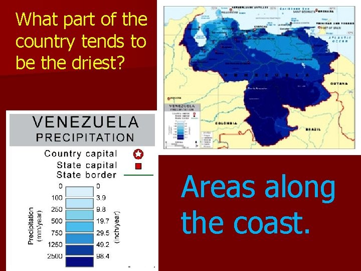 What part of the country tends to be the driest? Areas along the coast. What part of the country tends to be the driest? Areas along the coast.