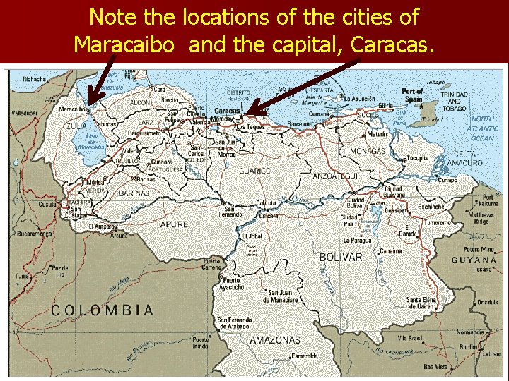 Note the locations of the cities of Maracaibo and the capital, Caracas. Note the locations of the cities of Maracaibo and the capital, Caracas.