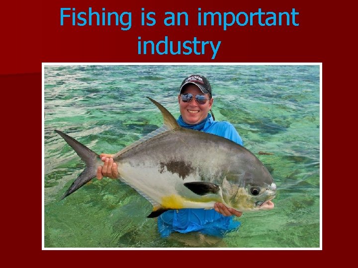 Fishing is an important industry Fishing is an important industry