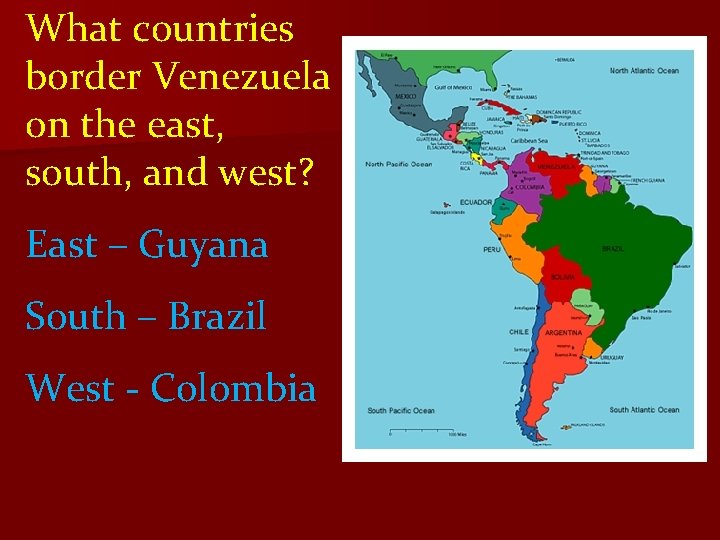 What countries border Venezuela on the east, south, and west? East – Guyana South What countries border Venezuela on the east, south, and west? East – Guyana South