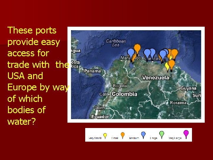 These ports provide easy access for trade with the USA and Europe by way These ports provide easy access for trade with the USA and Europe by way