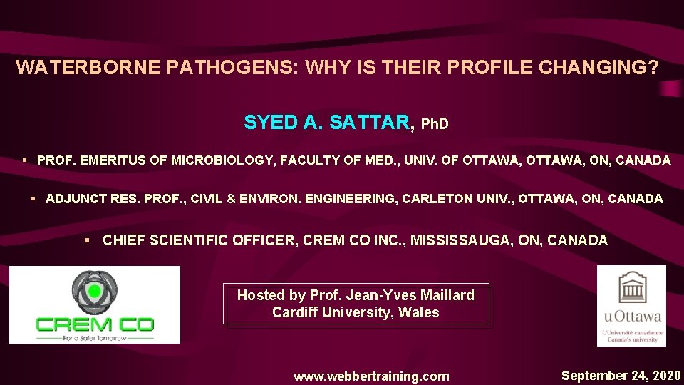 WATERBORNE PATHOGENS: WHY IS THEIR PROFILE CHANGING? SYED A. SATTAR, Ph. D § PROF.