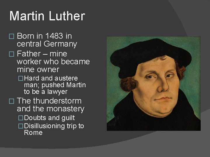 Martin Luther Born in 1483 in central Germany � Father – mine worker who