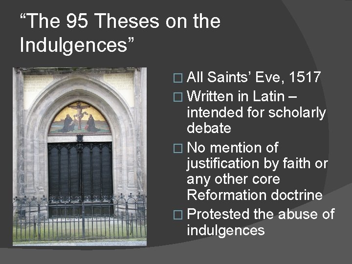 “The 95 Theses on the Indulgences” � All Saints’ Eve, 1517 � Written in