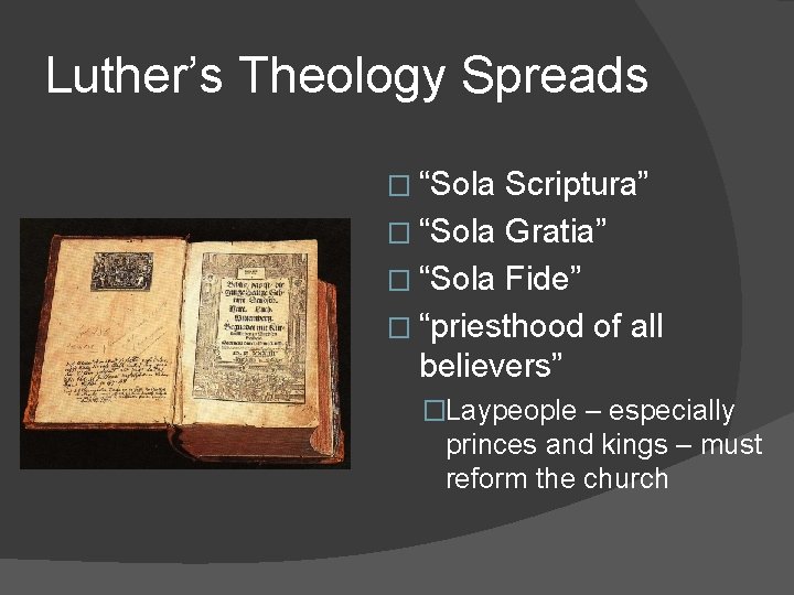 Luther’s Theology Spreads � “Sola Scriptura” � “Sola Gratia” � “Sola Fide” � “priesthood