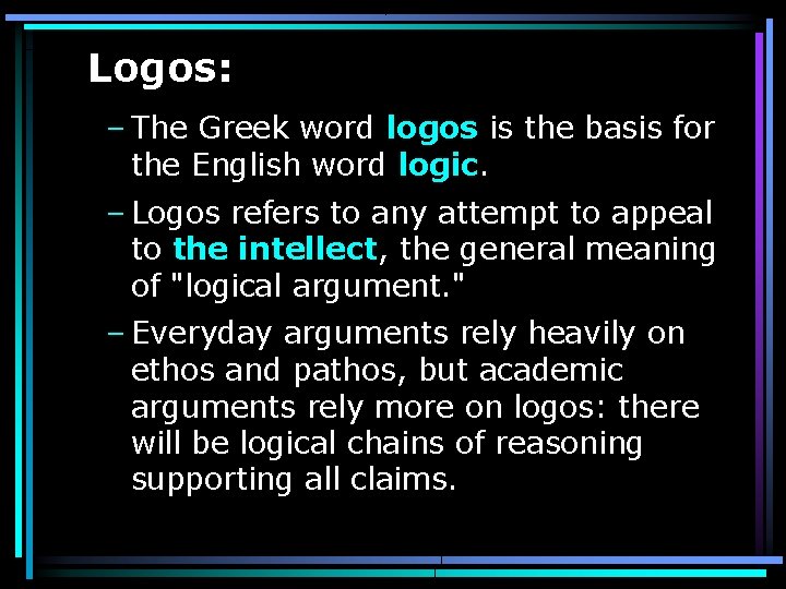 Logos: – The Greek word logos is the basis for the English word logic.