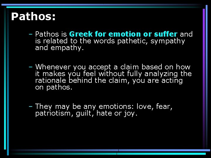 Pathos: – Pathos is Greek for emotion or suffer and is related to the