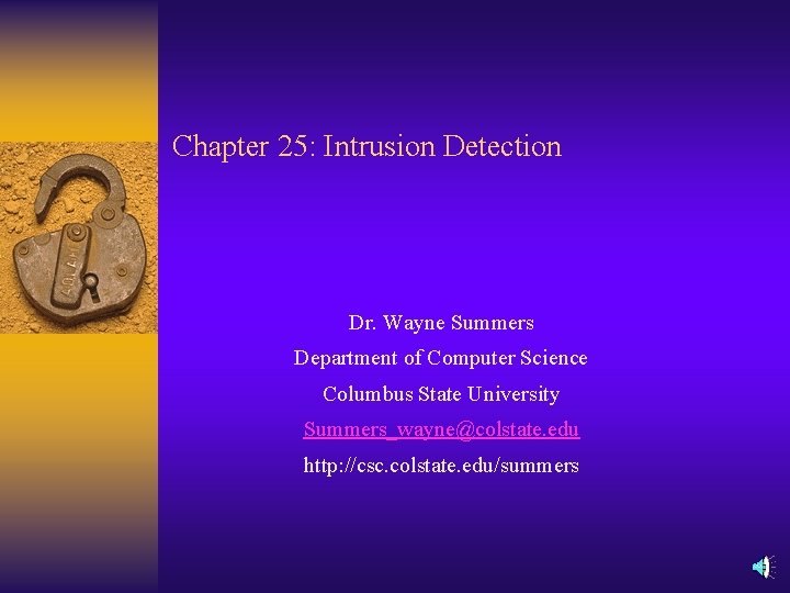 Chapter 25: Intrusion Detection Dr. Wayne Summers Department of Computer Science Columbus State University