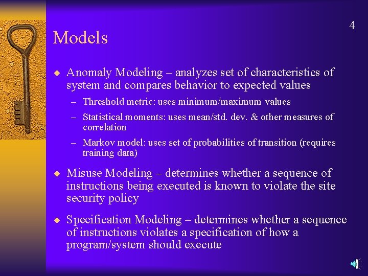 Models ¨ Anomaly Modeling – analyzes set of characteristics of system and compares behavior