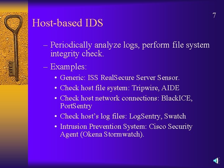 Host-based IDS – Periodically analyze logs, perform file system integrity check. – Examples: •