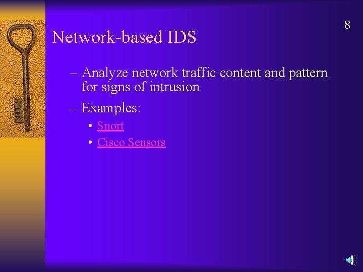 Network-based IDS – Analyze network traffic content and pattern for signs of intrusion –