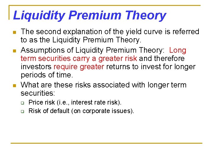Liquidity Premium Theory n n n The second explanation of the yield curve is