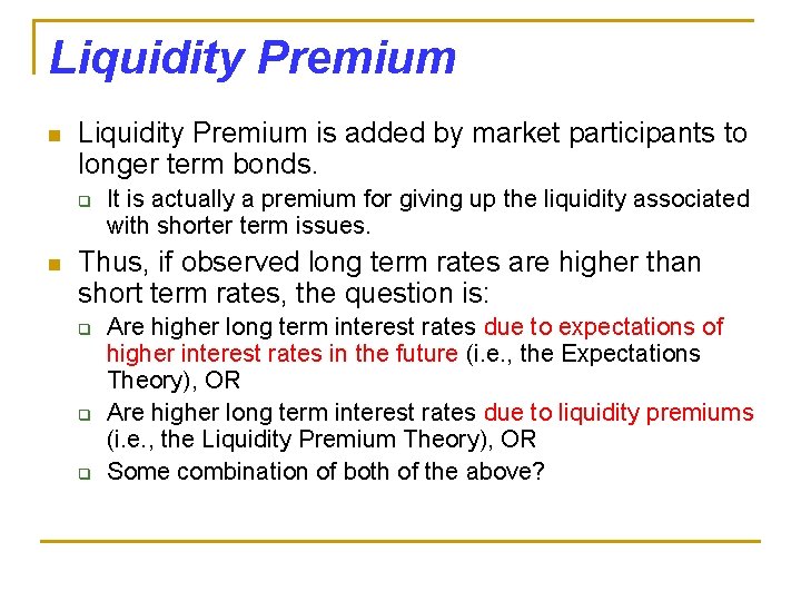 Liquidity Premium n Liquidity Premium is added by market participants to longer term bonds.
