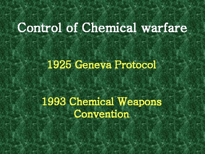 Control of Chemical warfare 1925 Geneva Protocol 1993 Chemical Weapons Convention 