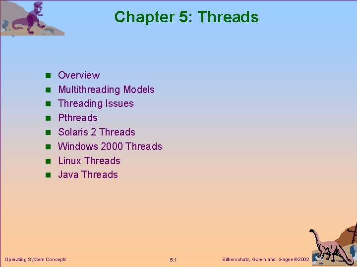 Chapter 5: Threads n Overview n Multithreading Models n Threading Issues n Pthreads n