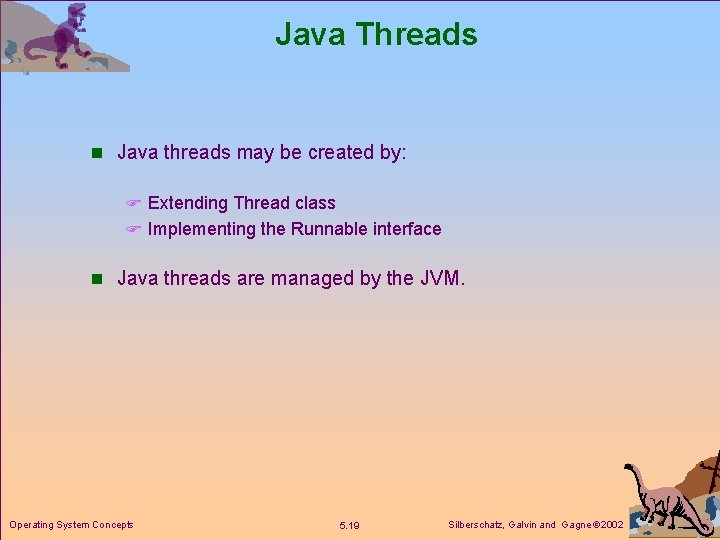 Java Threads n Java threads may be created by: F Extending Thread class F