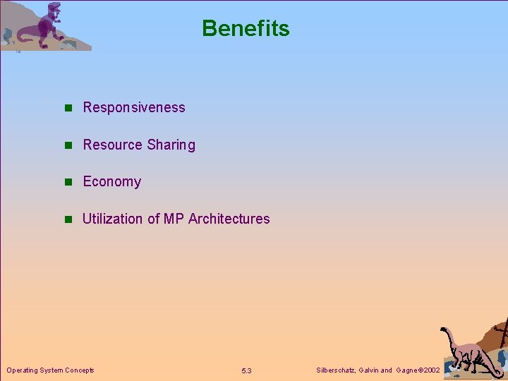 Benefits n Responsiveness n Resource Sharing n Economy n Utilization of MP Architectures Operating