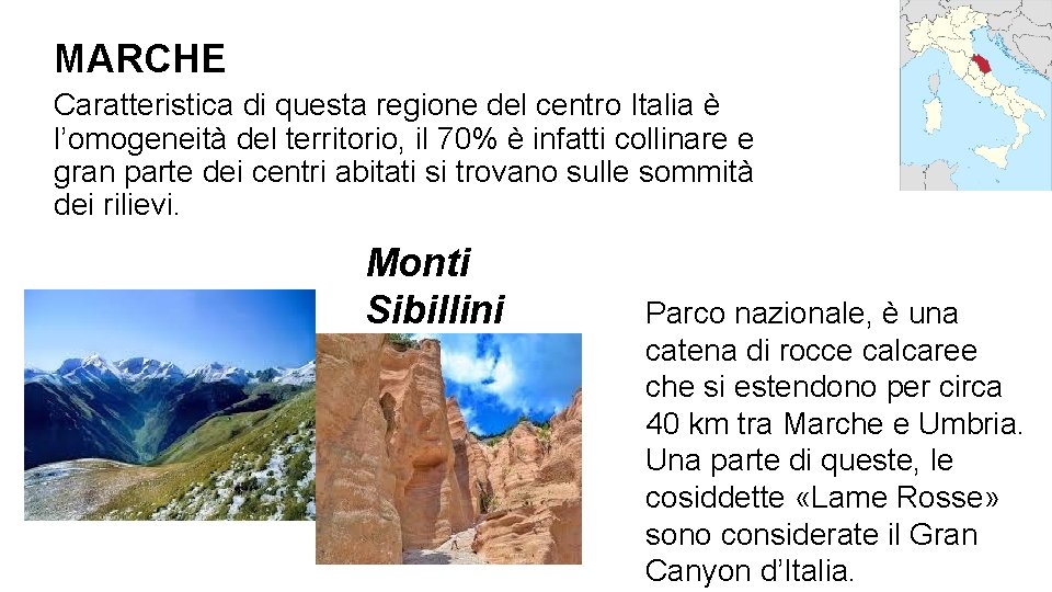 MARCHE Caratteristica di questa regione del centro Italia è l’omogeneità del territorio, il 70%