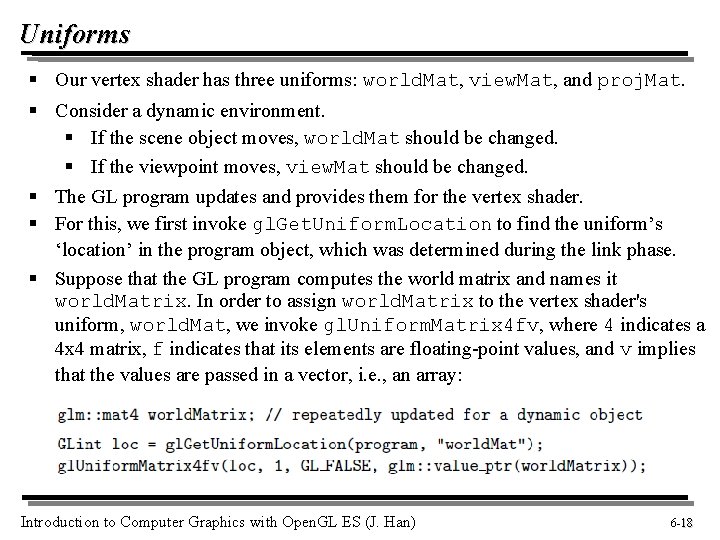 Uniforms § Our vertex shader has three uniforms: world. Mat, view. Mat, and proj.