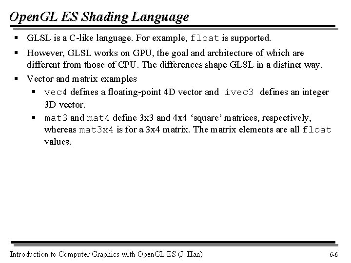 Open. GL ES Shading Language § GLSL is a C-like language. For example, float