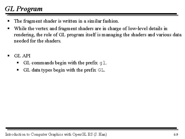 GL Program § The fragment shader is written in a similar fashion. § While