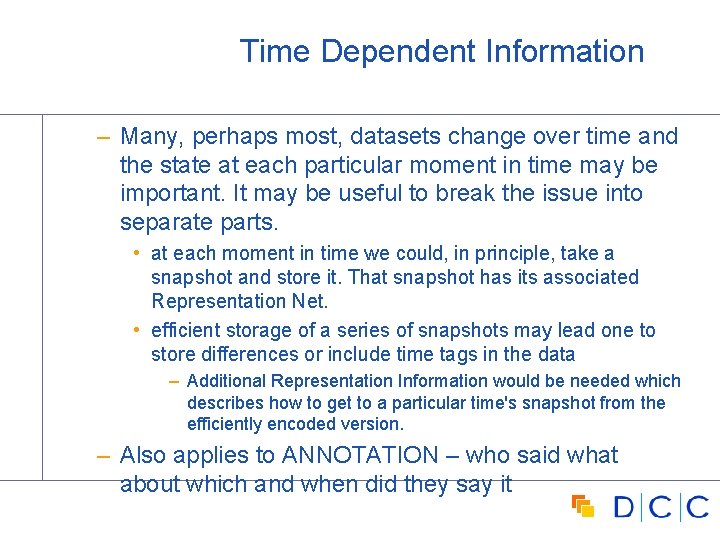 Time Dependent Information – Many, perhaps most, datasets change over time and the state