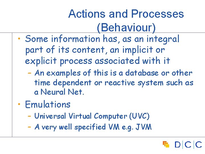 Actions and Processes (Behaviour) • Some information has, as an integral part of its