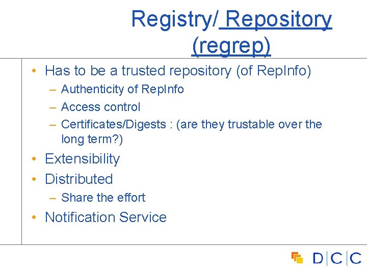 Registry/ Repository (regrep) • Has to be a trusted repository (of Rep. Info) –