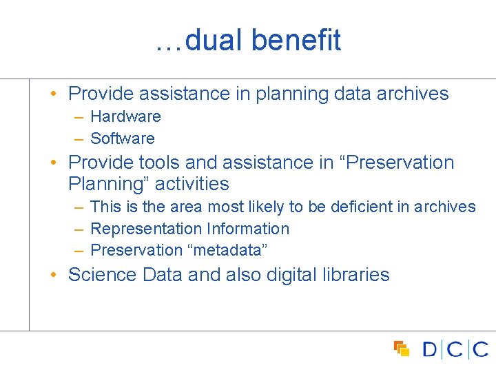 …dual benefit • Provide assistance in planning data archives – Hardware – Software •