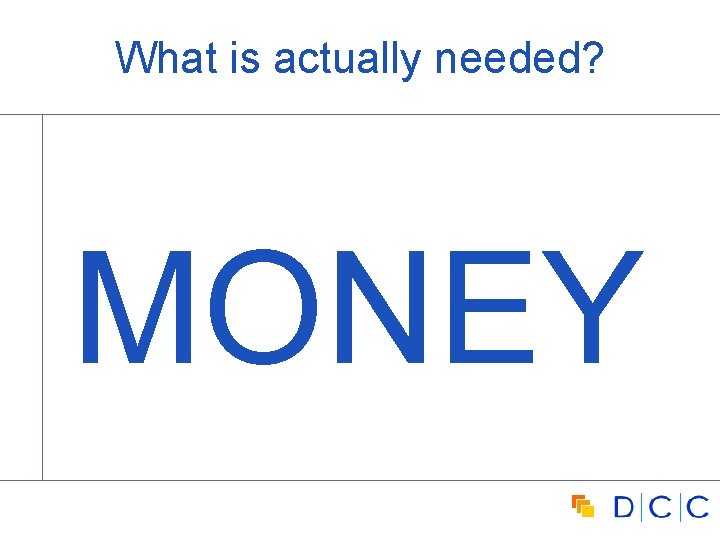 What is actually needed? MONEY 