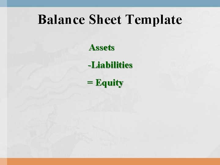 Balance Sheet Template Assets -Liabilities = Equity Balance Sheet Template Assets -Liabilities = Equity
