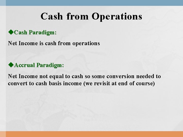 Cash from Operations u. Cash Paradigm: Net Income is cash from operations u. Accrual Cash from Operations u. Cash Paradigm: Net Income is cash from operations u. Accrual