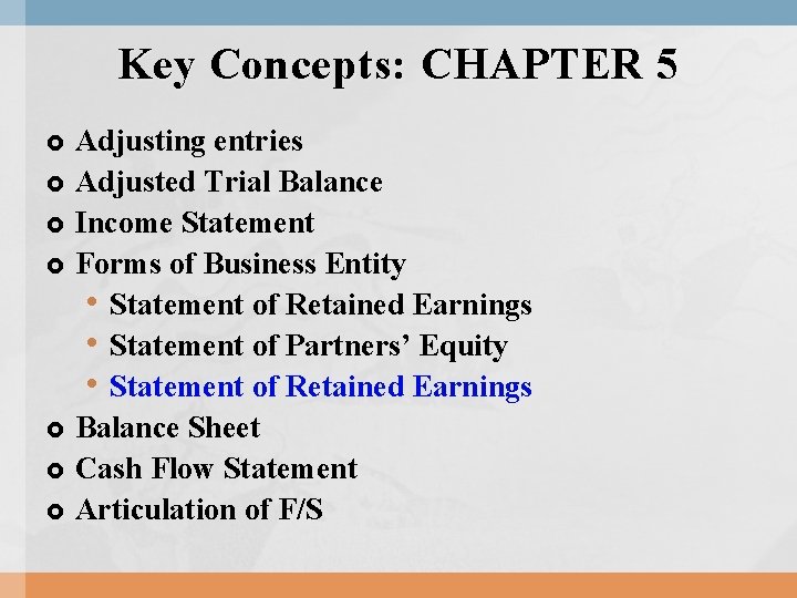 Key Concepts: CHAPTER 5 Adjusting entries Adjusted Trial Balance Income Statement Forms of Business Key Concepts: CHAPTER 5 Adjusting entries Adjusted Trial Balance Income Statement Forms of Business