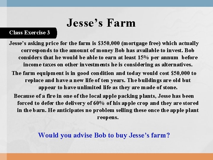 Class Exercise 3 Jesse’s Farm Jesse’s asking price for the farm is $350, 000 Class Exercise 3 Jesse’s Farm Jesse’s asking price for the farm is $350, 000