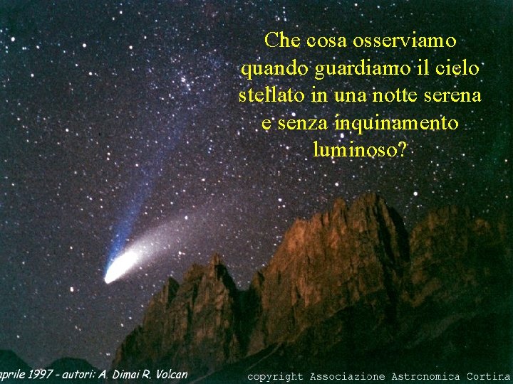 Che cosa osserviamo quando guardiamo il cielo stellato in una notte serena e senza