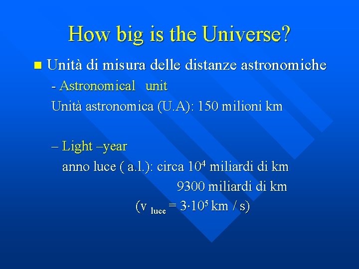 How big is the Universe? n Unità di misura delle distanze astronomiche - Astronomical