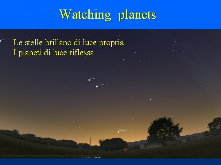 Watching planets Le stelle brillano di luce propria I pianeti di luce riflessa POSIZIONE