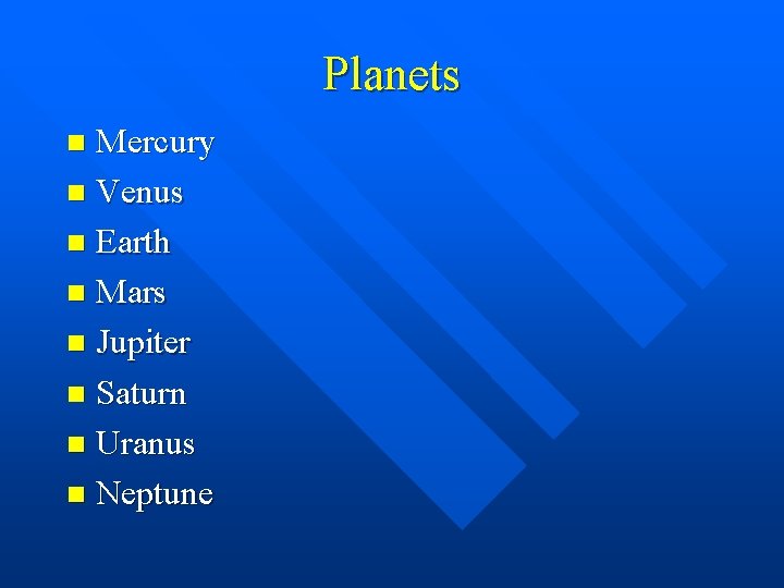 Planets Mercury n Venus n Earth n Mars n Jupiter n Saturn n Uranus