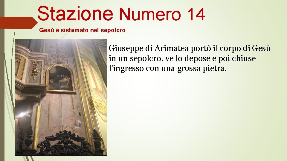 Stazione Numero 14 Gesù è sistemato nel sepolcro Giuseppe di Arimatea portò il corpo