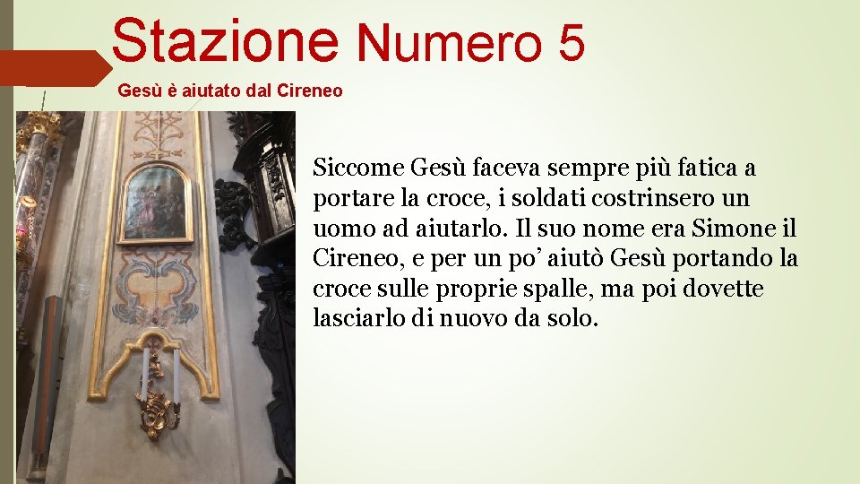 Stazione Numero 5 Gesù è aiutato dal Cireneo Siccome Gesù faceva sempre più fatica