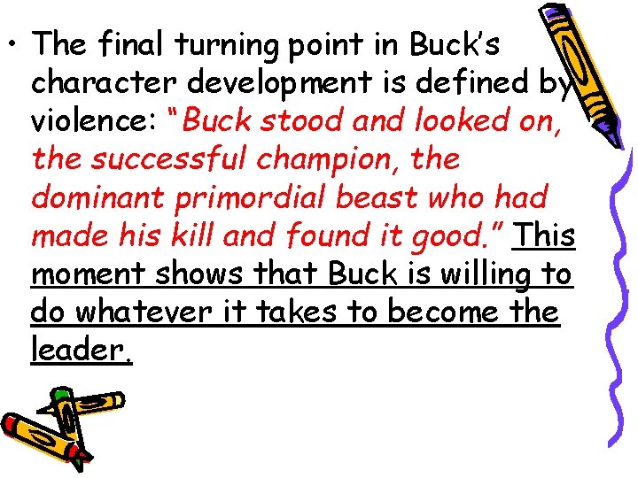  • The final turning point in Buck’s character development is defined by violence: