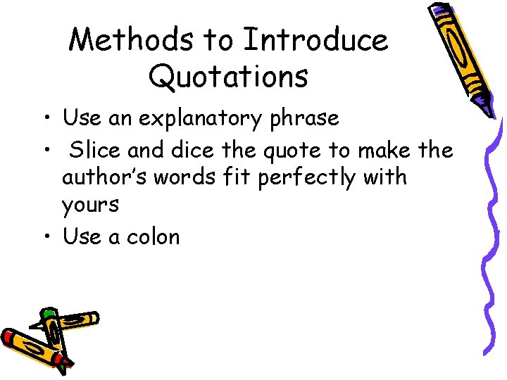 Methods to Introduce Quotations • Use an explanatory phrase • Slice and dice the