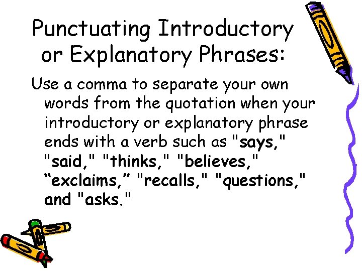 Punctuating Introductory or Explanatory Phrases: Use a comma to separate your own words from