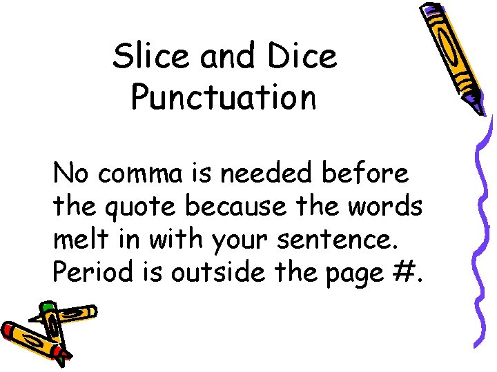 Slice and Dice Punctuation No comma is needed before the quote because the words