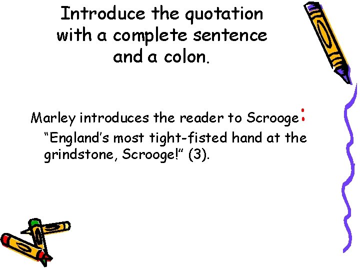 Introduce the quotation with a complete sentence and a colon. : Marley introduces the