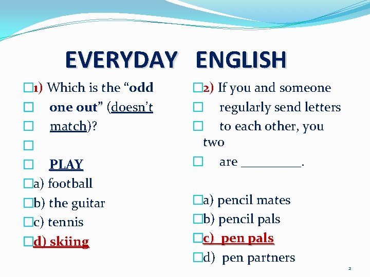 EVERYDAY ENGLISH � 1) Which is the “odd � one out” (doesn’t � match)?
