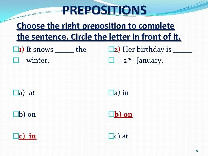 PREPOSITIONS Choose the right preposition to complete the sentence. Circle the letter in front