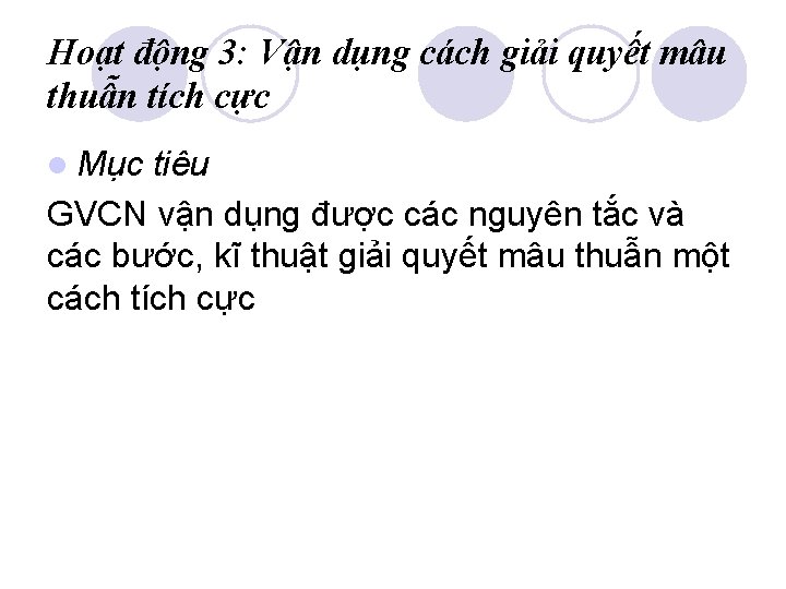 Hoạt động 3: Vận dụng cách giải quyết mâu thuẫn tích cực l Mục