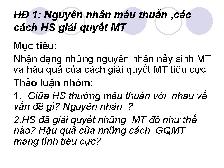 HĐ 1: Nguyên nhân mâu thuẫn , cách HS giải quyết MT Mục tiêu: