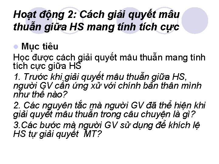 Hoạt động 2: Cách giải quyết mâu thuẫn giữa HS mang tính tích cực